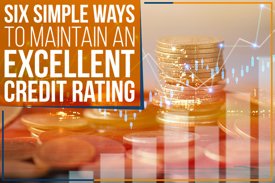 Six Simple Ways To Maintain An Excellent Credit Rating