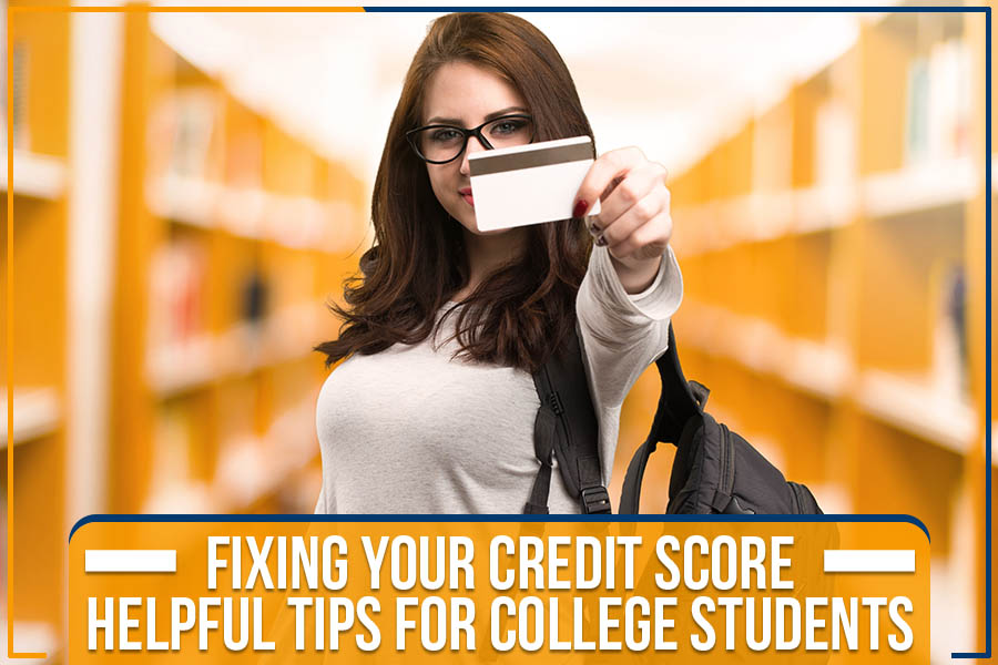 Fixing Your Credit Score - Helpful Tips For College Students