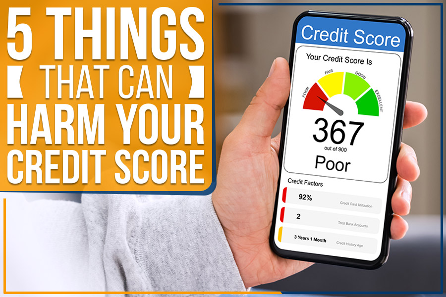 5 Things That Can Harm Your Credit Score