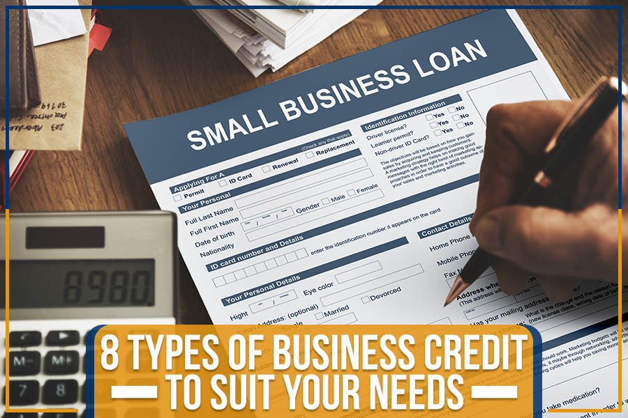 8 Types Of Business Credit To Suit Your Needs