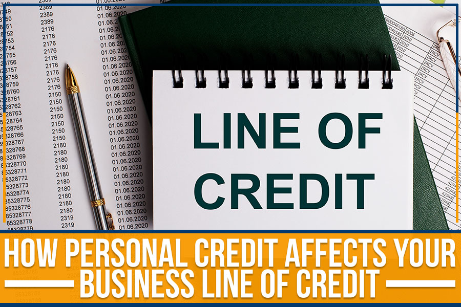 How Personal Credit Affects Your Business Line Of Credit