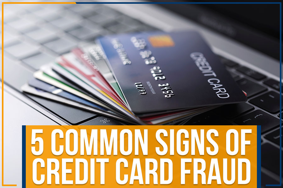 5 Common Signs Of Credit Card Fraud