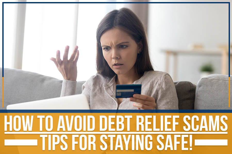 How To Avoid Debt Relief Scams: Tips For Staying Safe!