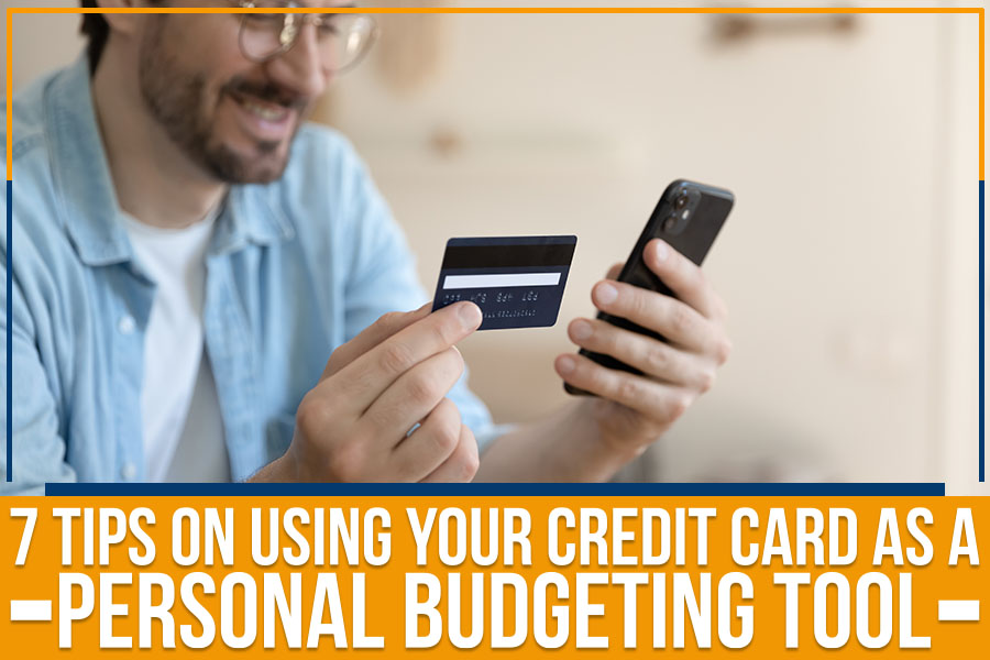 7 Tips On Using Your Credit Card As A Personal Budgeting Tool