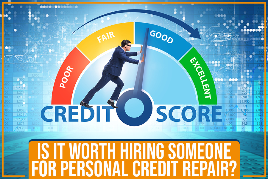 Is It Worth Hiring Someone For Personal Credit Repair?